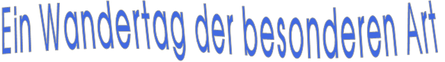 Ein Wandertag der besonderen Art