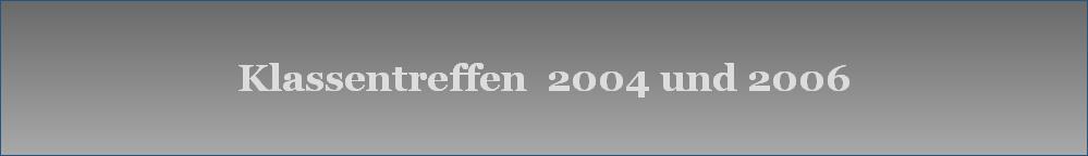 Klassentreffen  2004 und 2006