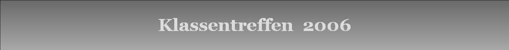 Klassentreffen  2006